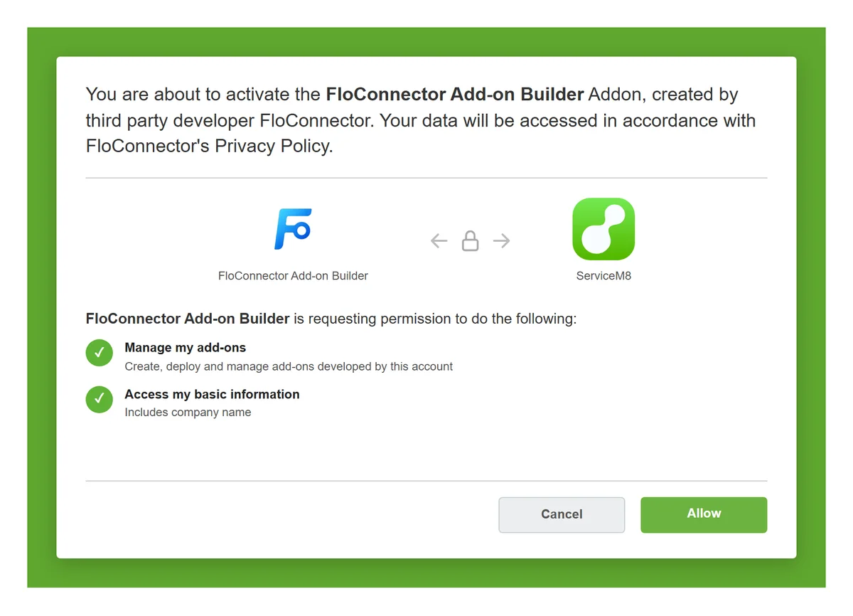 ServiceM8's approval screen: You are about to activate the FloConnector Add-on Builder Addon, created by third party developer FloConnector. It requests permission to Manage my add-ons, to create, deploy and manage add-ons developed by this account, and to Access my basic information, including company name. Cancel and Allow buttons.