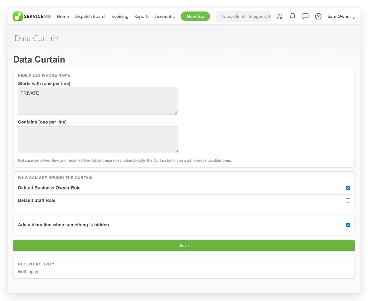 The Data Curtain page open in ServiceM8. Hide files whose name starts with PRIVATE, or contains a list that is empty. Who can see behind the curtain: Default Business Owner Role ticked, Default Staff Role not ticked. A ticked box to add a diary line when something is hidden. A green Save button, and a Recent activity box reading Nothing yet.
